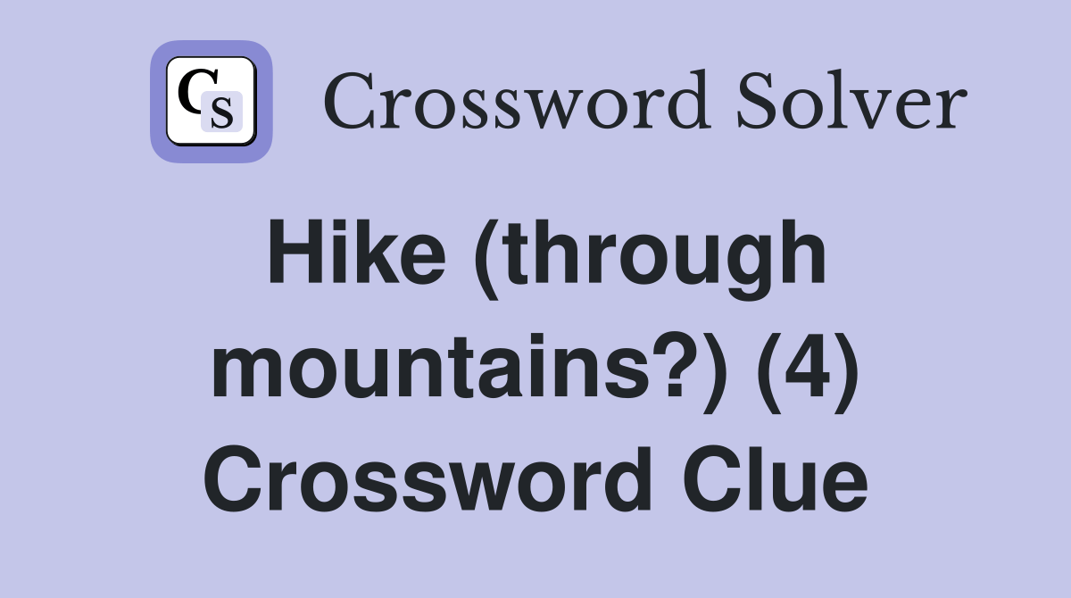 Hike (through mountains?) (4) Crossword Clue Answers Crossword Solver